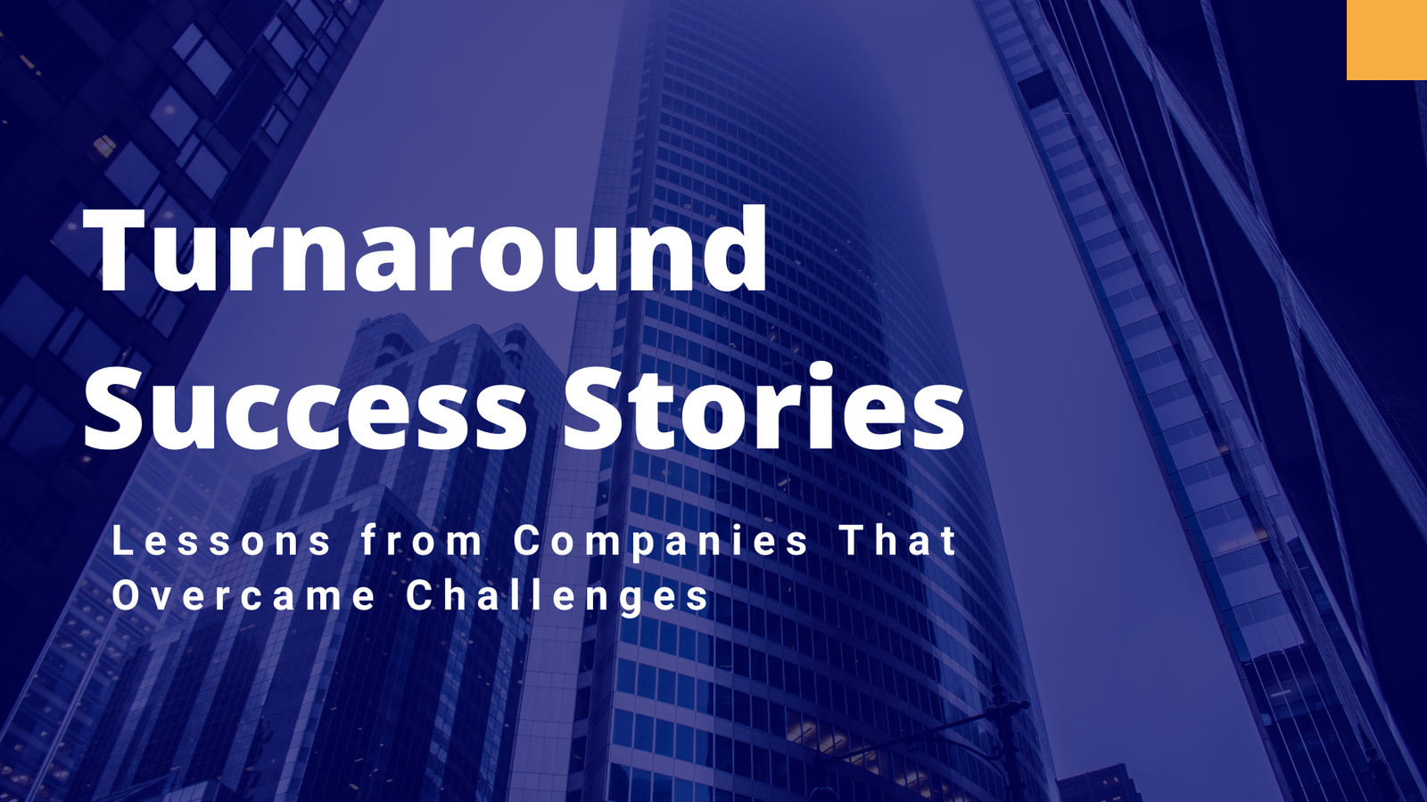 Turnaround Success Stories: Lessons from Companies That Overcame Challenges